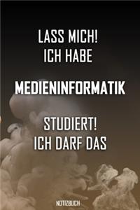 Lass mich! Ich habe Medieninformatik studiert. Ich darf das - Notizbuch