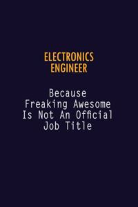 Electronics Engineer Because Freaking Awesome is not An Official Job Title