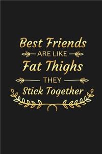 Best Friends Are Like Fat Thighs They Stick Together