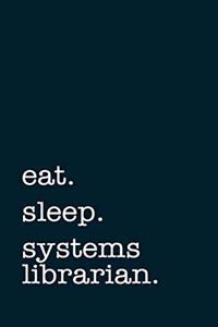 eat. sleep. systems librarian. - Lined Notebook