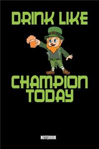 Drink Like Champion Today Notebook: St. Patrick's Day Notizbuch: Notizbuch A5 punktierte 110 Seiten, Notizheft / Tagebuch / Reise Journal, perfektes Geschenk für Sie, Ihre Familie und 