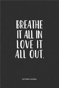 Breathe It All In Love It All Out
