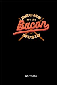 Drums Are The Bacon Of Music Notebook