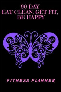 90 Day Eat Clean, Get Fit, Be Happy