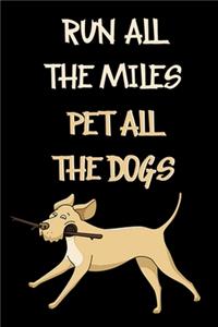Run All The Miles Pet All The Dogs