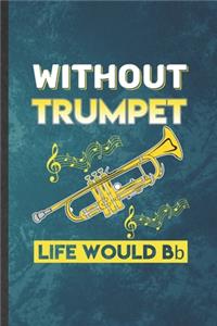 Without Trumpet Life Would Be Bb