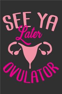 See Ya Later Ovulator: Ovarian cancer survivor gifts for women, surgery gifts funny, ovarian cancer gifts for women, surgery recovery gifts 6x9 Journal Gift Notebook with 