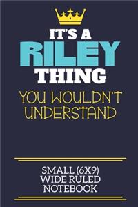 It's A Riley Thing You Wouldn't Understand Small (6x9) Wide Ruled Notebook