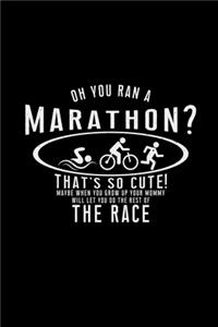 Oh you ran a marathon? That's so cute