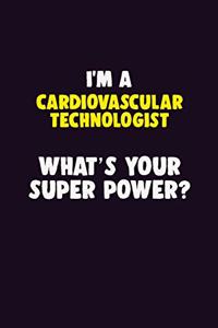 I'M A Cardiovascular Technologist, What's Your Super Power?
