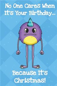 No One Cares When Its Your Birthday Because Its Christmas