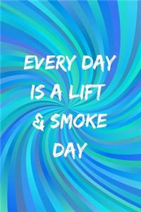 Every Day Is A Lift & Smoke Day