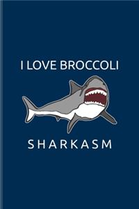 I Love Broccoli Sharkasm