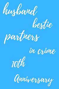 husband bestie partners in crime Happy 10th Anniversary