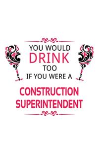 You Would Drink Too If You Were A Construction Superintendent