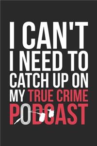 I Can't I Need To Catch Up On My True Crime Podcast