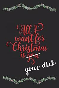 All I Want For Christmas Is Your Dick Funny Journal