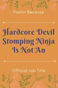 Pastor Because Hardcore Devil Stomping Ninja Is Not An Official Job Title