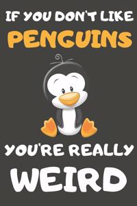 If You Don't Like Penguins You're Really Weird