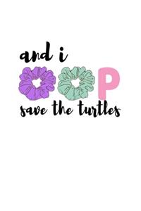 And I oop Save The Turtles