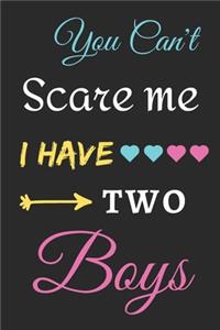 You Can't Scare Me I Have Two Boys