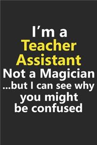 I'm a Teacher Assistant Not A Magician But I Can See Why You Might Be Confused