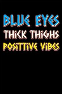 Blue eyes thick thighs good vibes