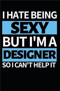 I Hate Being Sexy But I'm A Designer