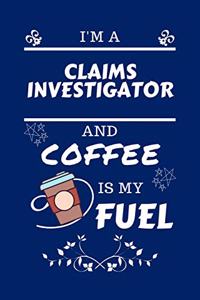 I'm An Claims Investigator And Coffee Is My Fuel