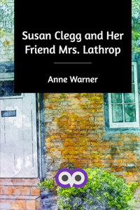 Susan Clegg and Her Friend Mrs. Lathrop