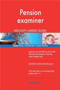Pension examiner RED-HOT Career Guide; 2546 REAL Interview Questions