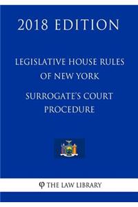 Legislative House Rules of New York - Surrogate's Court Procedure (2018 Edition)