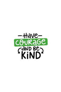 Have Courage and Be Kind