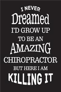 I Never Dreamed I'd Grow Up To Be An Amazing Chiropractor But Here I Am Killing It