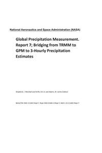 Global Precipitation Measurement. Report 7; Bridging from TRMM to GPM to 3-Hourly Precipitation Estimates