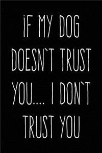 If My Dog Doesn't Trust You... I Don't Trust You