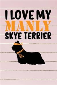 I Love My Manly Skye Terrier