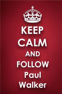 Keep Calm and Follow Paul Walker