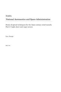 Study of Optical Techniques for the Ames Unitary Wind Tunnels. Part 2