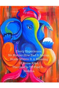 Every Experience, No Matter How Bad It Seems, Holds Within It a Blessing of Some Kind.the Goal Is to Find It. Buddha