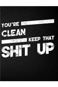 You're Clean Keep That Shit Up