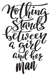 Nothing Stands Between a Girl and Her Man
