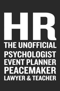 HR the Unofficial Psychologist Event Planner Peacemaker Lawyer & Teacher: Notebook, Ruled, Funny Human Resources Work Notebook, Sarcastic Office, for Coworkers, HR Managers, HR Assistants