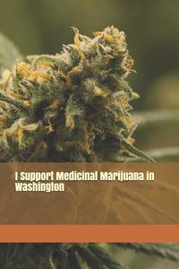 I Support Medicinal Marijuana in Washington