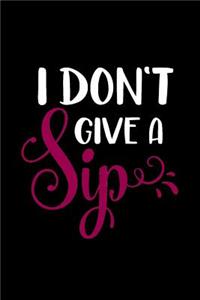 I Don't Give a Sip