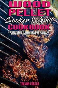 Wood Pellet Smoker and Grill Cookbook