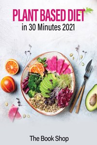 Plant Based Diet in 30 Minutes 2021