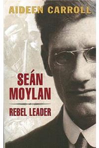 Seán Moylan: Rebel Leader