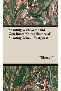 Shooting with Game and Gun Room Notes (History of Shooting Series - Shotguns)