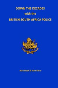 Down the Decades with the British South African Police